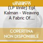 (LP Vinile) Egil Kalman - Weaving A Fabric Of Winds vinile