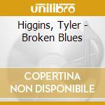 Higgins, Tyler - Broken Blues cd musicale