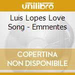 Luis Lopes Love Song - Emmentes cd