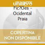 Fic?Oes - Ocidental Praia cd