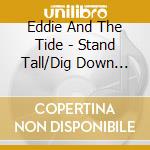 Eddie And The Tide - Stand Tall/Dig Down Deep