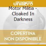 Motor Militia - Cloaked In Darkness cd