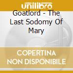 Goatlord - The Last Sodomy Of Mary cd