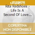 Rita Redshoes - Life Is A Second Of Love (red Vinyl) cd musicale di Rita Redshoes
