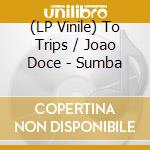 (LP Vinile) To Trips / Joao Doce - Sumba lp vinile di To Trips / Joao Doce