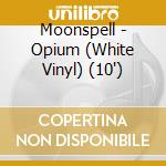 Moonspell - Opium (White Vinyl) (10') cd