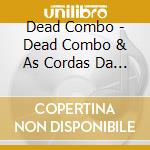 Dead Combo - Dead Combo & As Cordas Da Ma Fama (2 Lp) cd musicale di Dead Combo