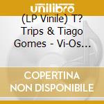 (LP Vinile) T? Trips & Tiago Gomes - Vi-Os Desaparecer Na Noite (Purple Vinyl) lp vinile di T? Trips & Tiago Gomes