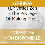 (LP Vinile) Zen - The Privilege Of Making The Wrong Choice lp vinile di Zen