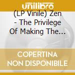 (LP Vinile) Zen - The Privilege Of Making The Wrong Choice vinile