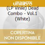 (LP Vinile) Dead Combo - Vol.1 (White) vinile