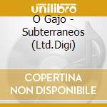 O Gajo - Subterraneos (Ltd.Digi) cd