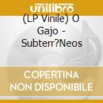 (LP Vinile) O Gajo - Subterr?Neos vinile