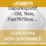 Dapunksportif - Old, New, Fast?N?Slow (Ltd.Digi) cd