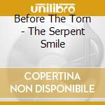 Before The Torn - The Serpent Smile cd