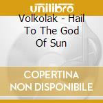 Volkolak - Hail To The God Of Sun cd