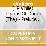 (LP Vinile) Troops Of Doom (The) - Prelude To Blasphemy vinile