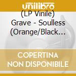 (LP Vinile) Grave - Soulless (Orange/Black Splatter Vinyl) vinile