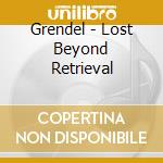 Grendel - Lost Beyond Retrieval cd musicale di Grendel