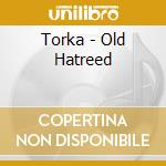 Torka - Old Hatreed cd