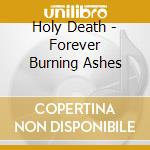Holy Death - Forever Burning Ashes cd