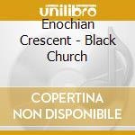 Enochian Crescent - Black Church cd musicale di Enochian Crescent