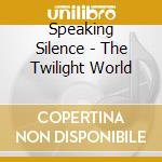 Speaking Silence - The Twilight World cd