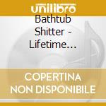 Bathtub Shitter - Lifetime Shitlist cd musicale di Bathtub Shitter