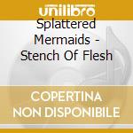 Splattered Mermaids - Stench Of Flesh cd