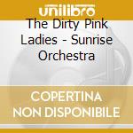 The Dirty Pink Ladies - Sunrise Orchestra cd