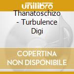 Thanatoschizo - Turbulence Digi cd