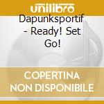 Dapunksportif - Ready! Set Go! cd musicale di Dapunksportif