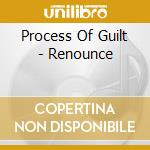 Process Of Guilt - Renounce cd