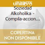 Soziedad Alkoholika - Compila-accion 1991-2007 cd musicale di Soziedad Alkoholika