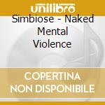 Simbiose - Naked Mental Violence cd