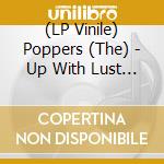 (LP Vinile) Poppers (The) - Up With Lust (Lp+Cd)
