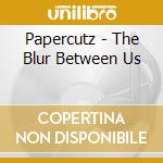 Papercutz - The Blur Between Us cd musicale di Papercutz