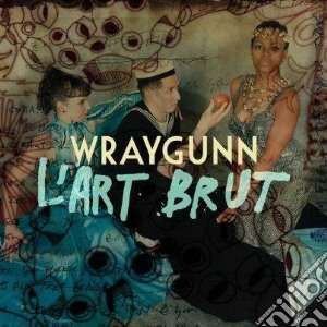 Wraygunn - L'Art Brut cd musicale di Wraygunn