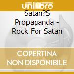Satan?S Propaganda - Rock For Satan cd