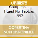 Goatpenis - Htaed No Tabbas 1992 cd musicale di Goatpenis