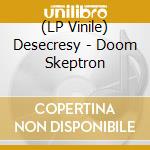 (LP Vinile) Desecresy - Doom Skeptron