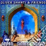 Oliver Shanti & Friends-Seven Times Seven cd