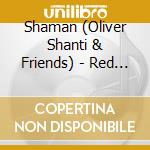 Shaman (Oliver Shanti & Friends) - Red Indian Chill cd