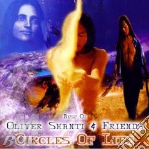 Shanti Oliver - Best Of:Circles Of Life cd musicale di Oliver Shanti