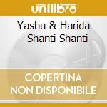 Yashu & Harida - Shanti Shanti cd musicale di Yashu & Harida