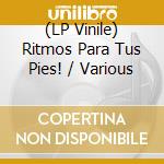 (LP Vinile) Ritmos Para Tus Pies! / Various vinile