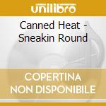 Canned Heat - Sneakin Round cd