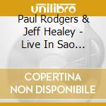 Paul Rodgers & Jeff Healey - Live In Sao Paulo 1995 cd musicale