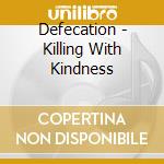 Defecation - Killing With Kindness cd