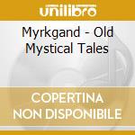 Myrkgand - Old Mystical Tales cd musicale di Myrkgand